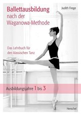 Ballettausbildung nach der Waganowa-Methode - Judith Frege - 9783894878412