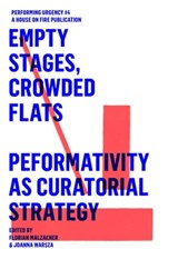 EMPTY STAGES, CROWDED FLATS. PERFORMATIVITY AS CURATORIAL STRATEGY. - Frédérique Aït-Touati ; Knut Ove Arntzen ; Nedjma Hadj Benchelabi ; Claire Bishop ; Beatrice von Bismarck ; Rui Catalão ; Vanessa Desclaux ; Tim Etchells ; Karin Harrasser ; Shannon Jackson ; Ana Janevski ; Lina Majdalanie ; Ewa Majewska ; Florian Malzach - 9783895814693
