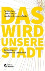 Das wird unsere Stadt - Patrizia Nanz ; Charles Taylor ; Madeleine Beaubien Taylor - 9783896845962