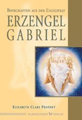 Erzengel Gabriel - Elizabeth Clare Prophet - 9783898457767