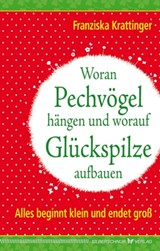 Woran Pechvögel hängen und worauf Glückspilze aufbauen - Franziska Krattinger - 9783898459495