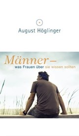 Männer - was Frauen über sie wissen sollten - Dr. August Höglinger - 9783902410290