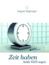 Zeit haben heißt NEIN sagen - Dr. August Höglinger - 9783902410313