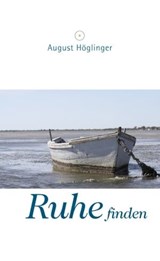 Ruhe finden - Dr. August Höglinger - 9783902410382