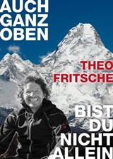 Auch ganz oben bist du nicht allein - Theo Fritsche - 9783902480446