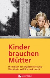 Kinder brauchen Mütter - Hanne K. Götze - 9783902732613