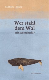 Wer stahl dem Wal sein Abendmahl? - Michael Roher - 9783902844675