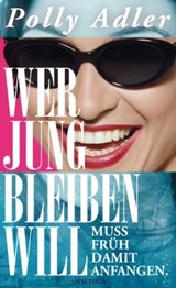 Wer jung bleiben will, muss früh damit anfangen - Adler Polly - 9783902862105