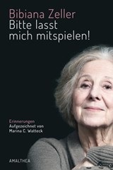 Bitte lasst mich mitspielen! - Bibiana Zeller ; Marina C. Watteck - 9783902998705