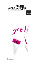FM4 Wortlaut 17. GRELL - Vinzenz Dellinger ; Barbara Fohringer ; Lukas Gmeiner ; Verena Keßler ; Lea Moser ; André Patten ; Martin Peichl ; Romina Pleschko ; Amos Postner ; Sascha Preiß - 9783903081642