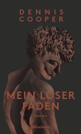 Mein loser Faden - Dennis Cooper - 9783903081666