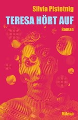 Teresa hört auf - Silvia Pistotnig - 9783903184831