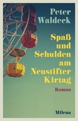 Spaß und Schulden am Neustifter Kirtag - Peter Waldeck - 9783903460041