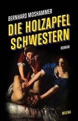 Die Holzapfel Schwestern - Bernhard Moshammer - 9783903460058