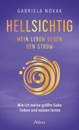Hellsichtig – Mein Leben gegen den Strom - Gabriela - 9783905836400