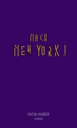 Nach New York! Nach New York! - Katja Huber - 9783905951363