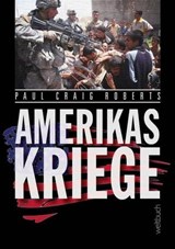 Amerikas Kriege - Paul Craig Roberts ; Sophie Micheel ; Dirk Kohl - 9783906212654