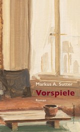 Vorspiele - Markus A. Sutter - 9783906907468