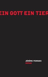Ein Gott ein Tier - Jérôme Ferrari - 9783906910031