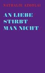 An Liebe stirbt man nicht - Nathalie Azoulai - 9783906910130
