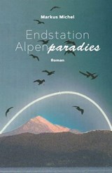 Endstation Alpenparadies - Markus Michel - 9783907146903