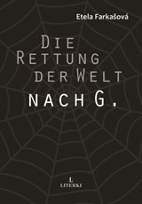 Die Rettung der Welt nach G. - Etela Farkašová ; Elena Ehrgangová - 9783907475027