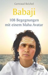 Babaji - 108 Begegnungen mit einem Maha Avatar - Gertraud Reichel - 9783910402218