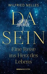 Dasein – Eine Reise ins Herz des Lebens - Wilfried Nelles - 9783910654082
