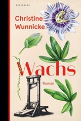 Wachs - Christine Wunnicke - 9783911327091