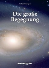 DIE GROSSE BEGEGNUNG: Befreiung von der Dunkelheit - Herbert Viktor Speer ; Amendon - 9783935422840