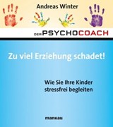 Der Psychocoach 8: Zu viel Erziehung schadet! - Andreas Winter - 9783938396797