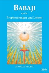 Babaji spricht: Prophezeiungen und Lehren - Gertraud Reichel - 9783941435766