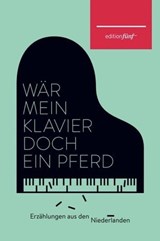 Wär mein Klavier doch ein Pferd - Maria Dermoût ; Josepha Mendels ; Elisabeth Augustin ; Annie M. G. Schmidt ; Marga Minco ; Helga Ruebsamen ; Margriet de Moor ; Ellen Ombre ; Jill Stolk ; Anneloes Timmerije ; Manon Uphoff ; Sanneke van Hassel ; Esther Gerritsen ; Maartje Wortel ; Doris H - 9783942374828