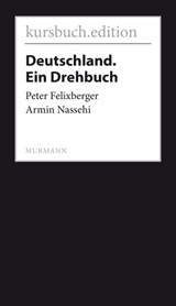 Deutschland. Ein Drehbuch - Peter Felixberger ; Armin Nassehi - 9783946514206