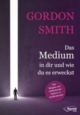 Das Medium in dir und wie du es erweckst - Gordon Smith - 9783946959656
