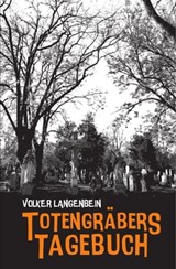 Totengräbers Tagebuch - Volker Langenbein ; Klaus N. Frick - 9783947380923