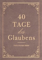 40 Tage des Glaubens - Paul David Tripp ; Voice of Hope - 9783947978434