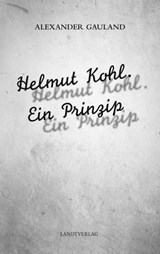 Helmut Kohl. Ein Prinzip - Alexander Gauland - 9783948075910