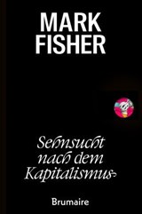 Sehnsucht nach dem Kapitalismus - Mark Fisher - 9783948608361
