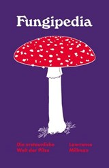 Fungipedia. Die erstaunliche Welt der Pilze - Lawrence Millman - 9783948722395