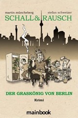 Schall & Rausch: Der Graskönig von Berlin - Martin Müncheberg ; Stefan Schweizer - 9783948987336