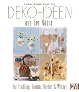 Deko-Ideen aus der Natur - Gerlinde Auenhammer ; Marion Dawidowski ; Annette Diepolder ; Angelika Kipp - 9783954400140