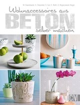 Wohnaccessoires aus Beton selber machen - Marion Dawidowski ; Annette Diepolder ; Simea Gut ; Elke Reith ; Sybille Rogaczewski-Nogai - 9783954400249