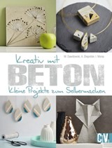 Kreativ mit Beton - Marion Dawidowski ; Annette Diepolder ; Ingrid Moras - 9783954400843