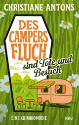 Des Campers Fluch sind Tote und Besuch - Christiane Antons - 9783954417735