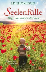 SEELENFÜLLE: Wege zum inneren Reichtum - LD Thompson - 9783954471423