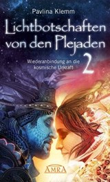Lichtbotschaften von den Plejaden Band 2: Wiederanbindung an die kosmische Urkraft [von der SPIEGEL-Bestseller-Autorin] - Pavlina Klemm - 9783954472901