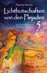 Lichtbotschaften von den Plejaden Band 5: Dein Schlüssel zum Goldenen Zeitalter [von der SPIEGEL-Bestseller-Autorin] - Pavlina Klemm - 9783954473687