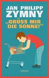 "Grüß mir die Sonne!" - Jan Philipp Zymny - 9783954611140