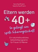 Eltern werden 40+ - Kyra Kauffmann ; Sascha Kauffmann - 9783954844111